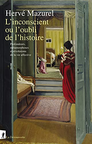 L'inconscient ou l'oubli de l'histoire : profondeurs, métamorphoses et révolutions de la vie affecti