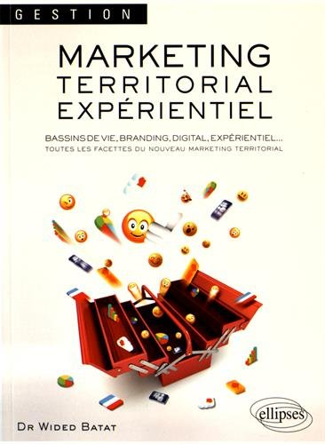 Marketing territorial expérientiel : bassins de vie, branding, digital, expérientiel... : toutes les