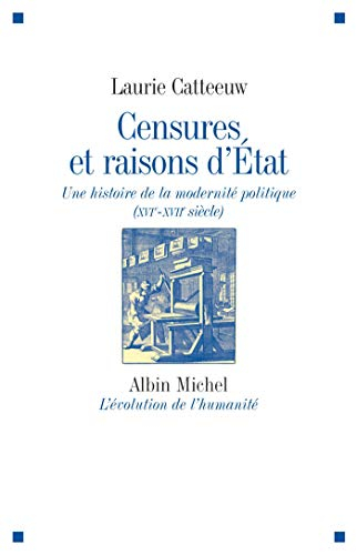Censures et raisons d'Etat : une histoire de la modernité politique (XVIe-XVIIe siècle)