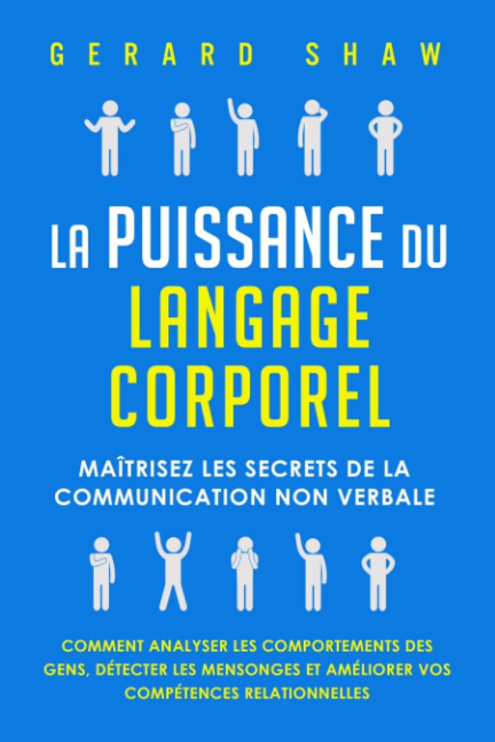 La puissance du langage corporel: Maîtrisez les secrets de la communication non verbale. Comment ana
