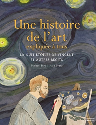 Une histoire de l'art expliquée à tous : la nuit étoilée de Vincent et autres récits