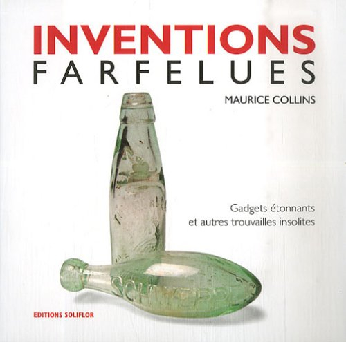 Inventions farfelues : gadgets étonnants et autres trouvailles insolites