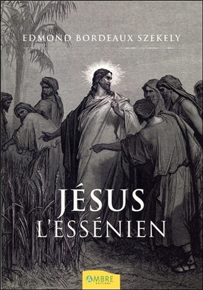 Jésus l'Essénien : une réévaluation des manuscrits de la mer Morte : les textes hébreux et araméens 