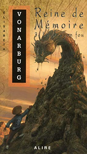 Reine de Mémoire. Vol. 3. Le dragon fou