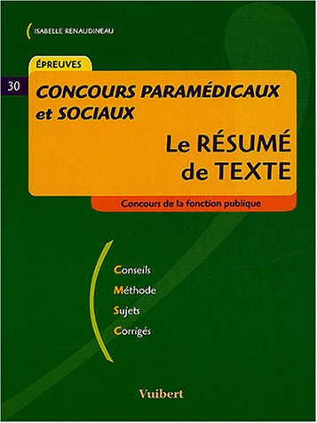 Le résumé de texte : conseils, méthode, sujets, corrigés : épreuves, concours de la fonction publiqu