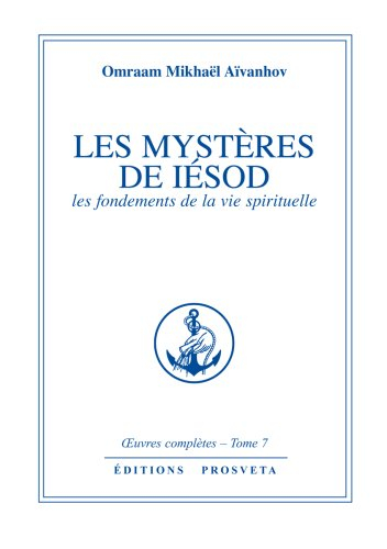Oeuvres complètes. Vol. 7. Les mystères de Iesod : les fondements de la vie spirituelle