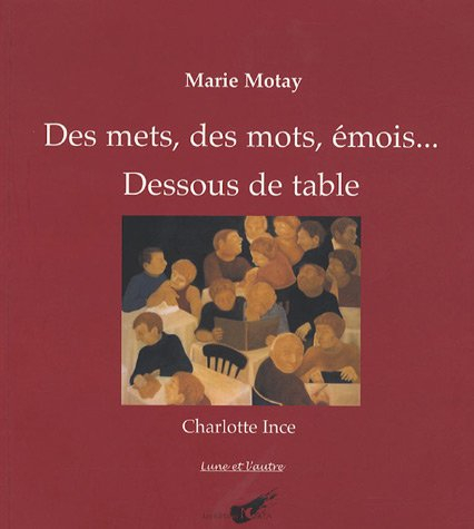 Des mets, des mots, émois... : dessous de table