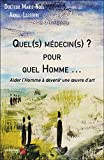 Quel(s) médecin(s) ? pour quel Homme …: Aider l’Homme à devenir une œuvre d’art