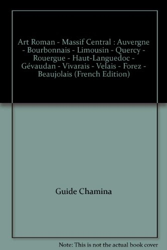art roman - massif central : auvergne - bourbonnais - limousin - quercy - rouergue - haut-languedoc 