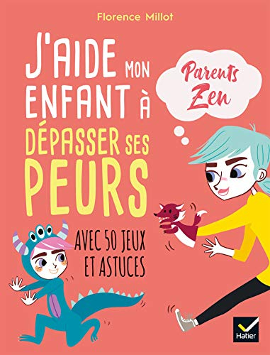 J'aide mon enfant à surmonter ses peurs : avec 50 jeux et astuces