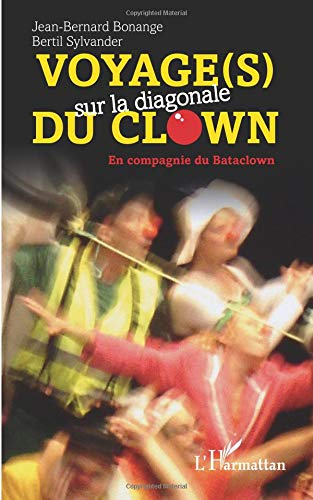 Voyage (s) sur la diagonale du clown : en compagnie du Bataclown
