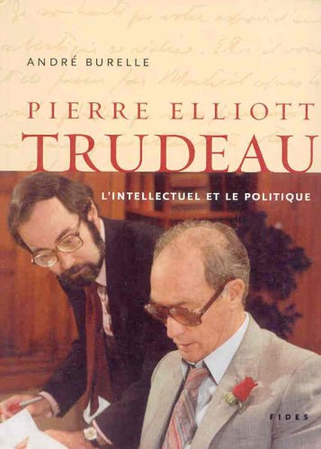 TRUDEAU : L'INTELLECTUEL ET LE POLITIQUE