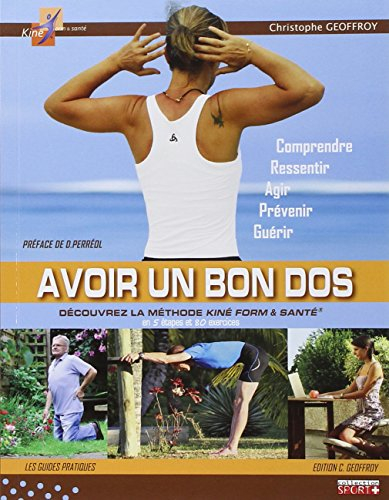 Avoir un bon dos : découvrez la méthode Kiné form & santé en 5 étapes et 80 exercices