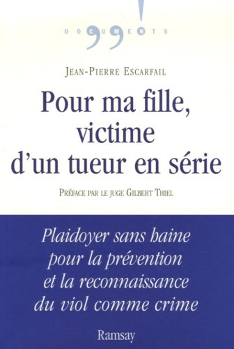 Pour ma fille, victime d'un tueur en série : plaidoyer sans haine pour la prévention et la reconnais