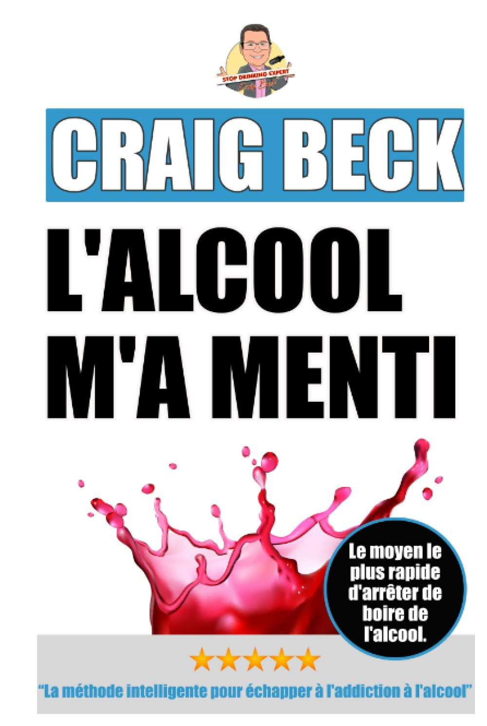 L'alcool m'a menti: La méthode intelligente pour échapper à l'addiction à l'alcool