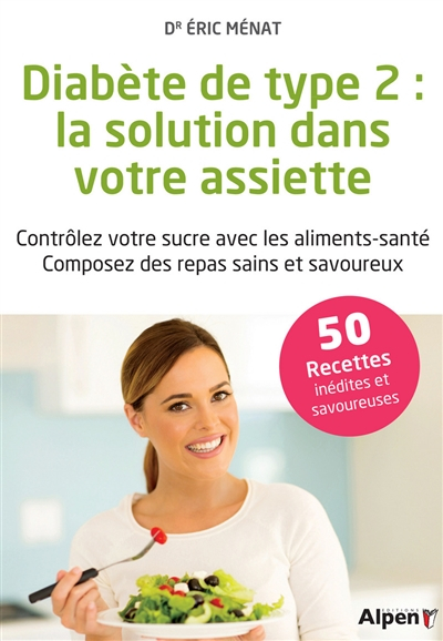 Diabète de type 2 : la solution dans votre assiette : contrôlez votre sucre avec les aliments-santé,