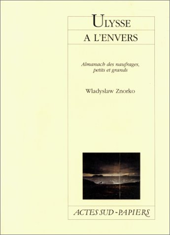 Ulysse à l'envers : almanach des naufrages, petits et grands