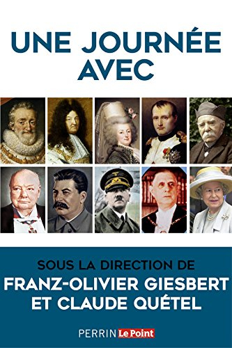 Une journée avec : Charlemagne, François Ier, Henri IV, Louis XIV, Mme de Pompadour, Marie-Antoinett