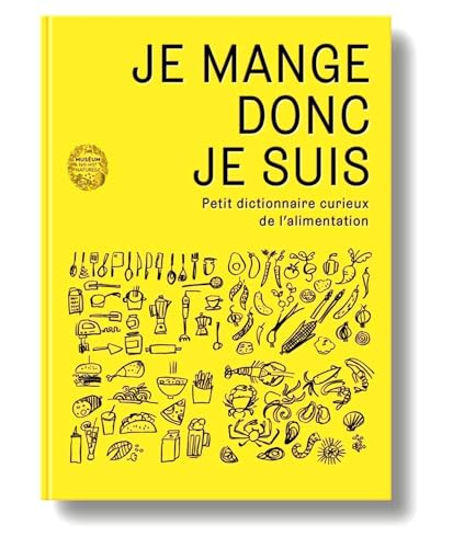 Je mange donc je suis : petit dictionnaire curieux de l'alimentation