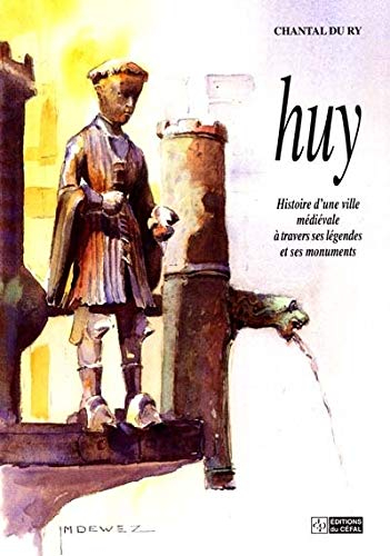 Huy : histoire d'une ville médiévale à travers ses légendes et ses monuments