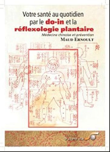Votre santé au quotidien par le do-in et la réflexologie plantaire : médecine chinoise et prévention