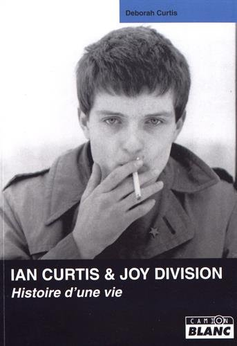Ian Curtis & Joy Division : histoire d'une vie