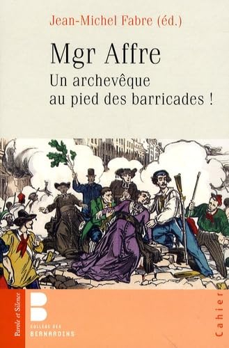 Mgr Affre : un archevêque de Paris au pied des barricades !