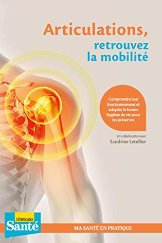 Articulations, retrouvez la mobilité : comprendre leur fonctionnement et adopter la bonne hygiène de