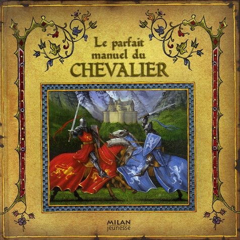 Le parfait manuel du chevalier : par Sire Geoffrey de Lance