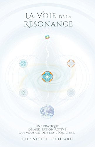 La Voie de la Resonance: Une pratique de meditation active qui accompagne vers l'equilibre, base sur