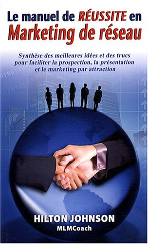 Manuel de réussite en marketing de réseau : synthèse des meilleures idées et des trucs pour facilite