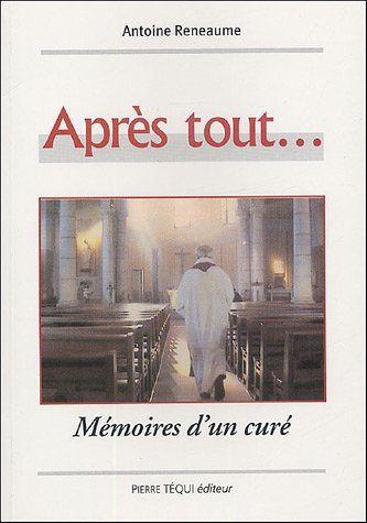 Après tout ! : mémoires d'un curé
