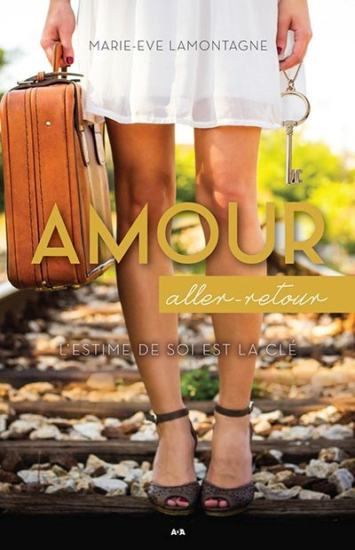 Amour aller-retour. Vol. 1. L'estime de soi est la clé