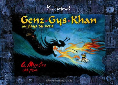 Genz Gys Khan au pays du Vent. Vol. 2. Le monstre de feu