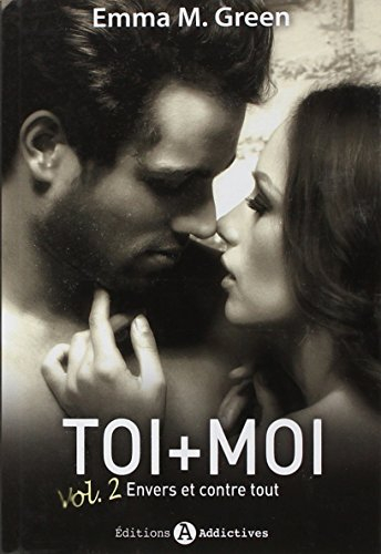 Toi + moi. Vol. 2. Envers et contre tout