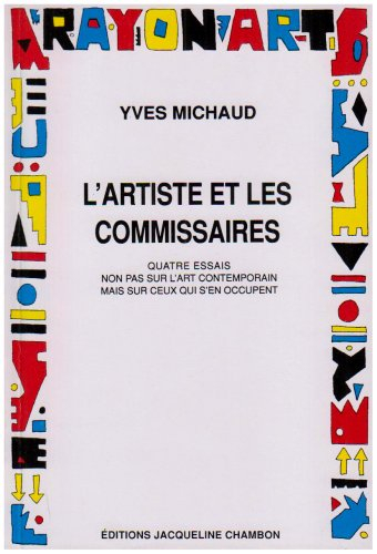 L'artiste et les commissaires : quatre essais non pas sur l'art contemporain mais sur ceux qui s'en 