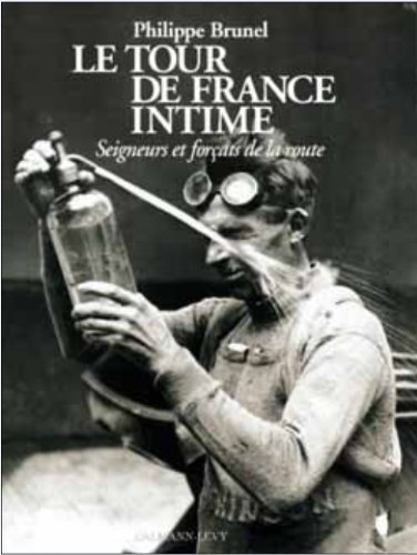 Le tour de France intime : seigneurs et forçats de la route