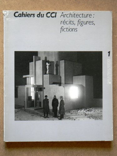 cahiers du centre de création industrielle, numéro 1. architecture, récits, figures, fictions