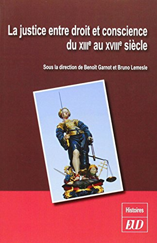La justice entre droit et conscience : du XIIIe au XVIIIe siècle