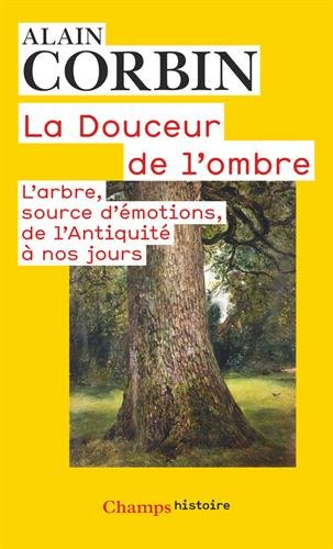 La douceur de l'ombre : l'arbre, source d'émotions, de l'Antiquité à nos jours