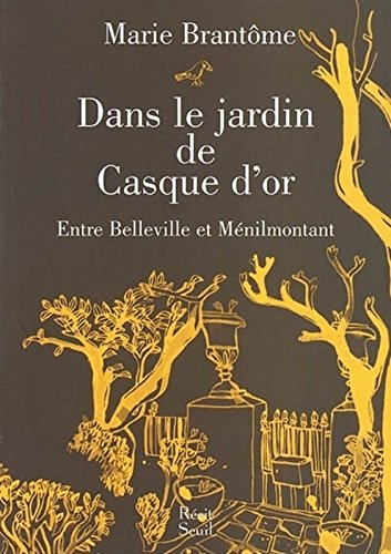 Dans le jardin de Casque d'or : entre Belleville et Ménilmontant