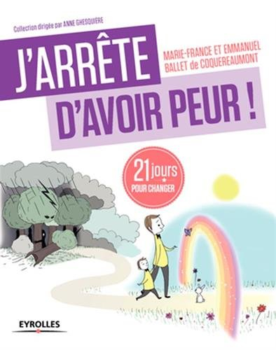 J'arrête d'avoir peur ! : 21 jours pour renouer avec son enfant intérieur