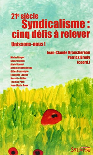 Syndicalisme 21e siècle : cinq défis à relever : unissons-nous !