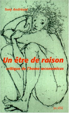 Un être de raison : critique de l'homo economicus