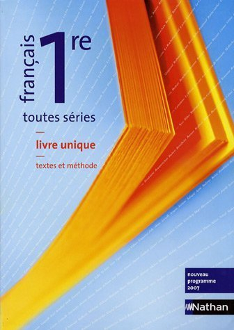 Français, livre unique 1re toutes séries : livre de l'élève, programme 2007 : séries ES, S, ST