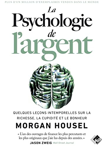 La psychologie de l'argent : quelques leçons intemporelles sur la richesse, la cupidité et le bonheu