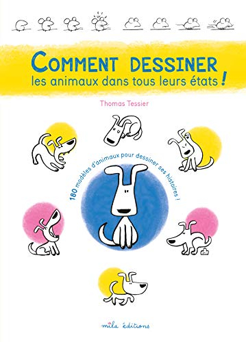Comment dessiner les animaux dans tous leurs états ! : 180 modèles d'animaux pour dessiner ses histo