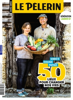 Le Pèlerin, hors-série. 50 lieux pour changer nos vies : sobriété, écologie, partage : génération La