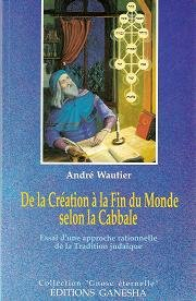 de la création à la fin du monde selon la cabbale: essai d'une approche rationnelle de la tradition 