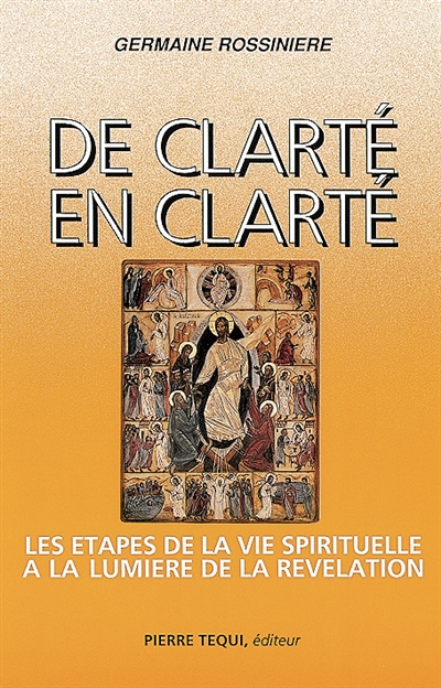 De clarté en clarté : les étapes de la vie spirituelle à la lumière de la Révélation